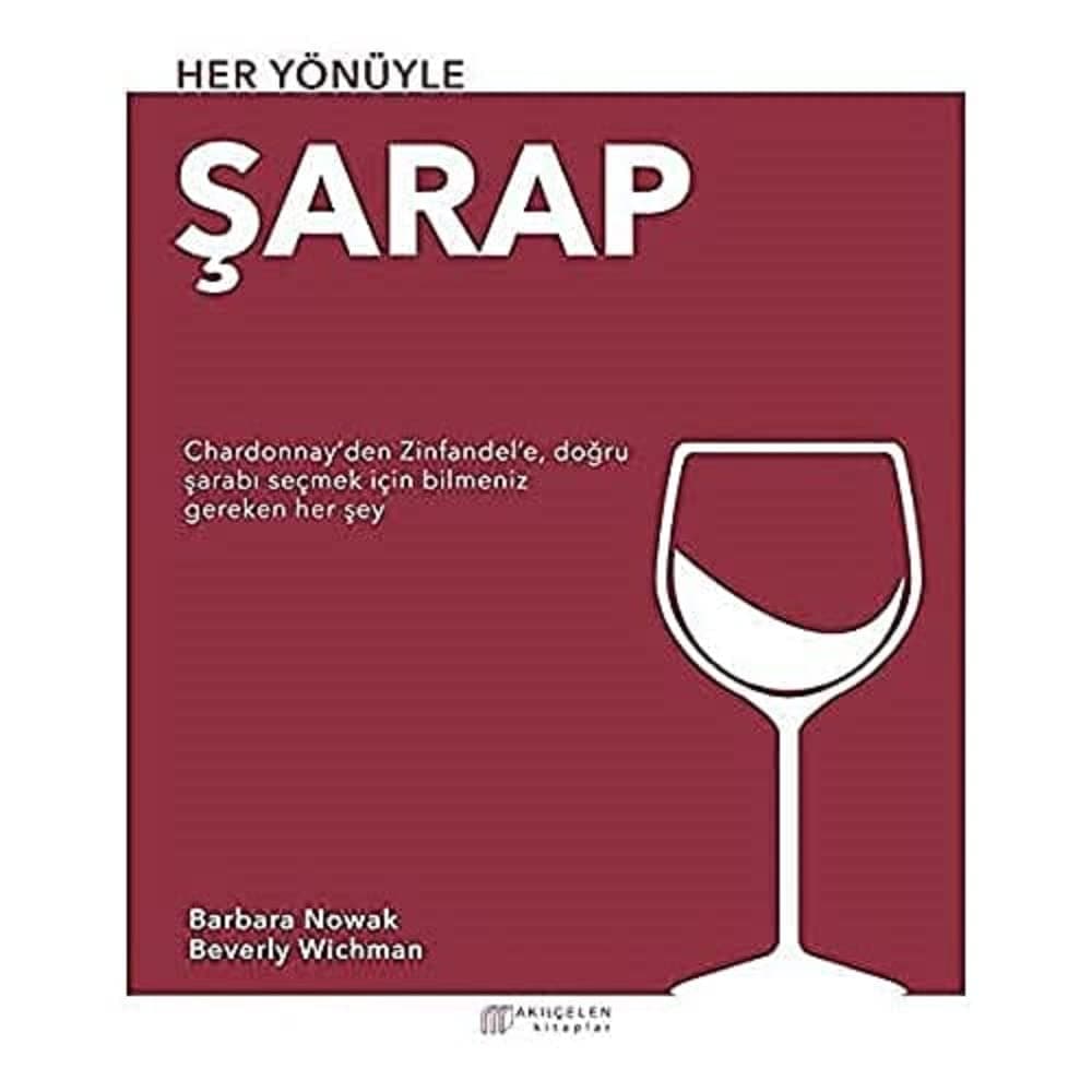 Her Yönüyle Şarap: Chardonnay’den Zinfandel’e, Doğru Şarabı Seçmek İçin Bilmeniz Gereken Her Şey