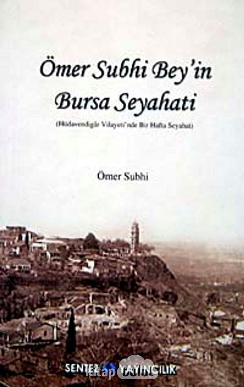 Ömer Subhi Bey'in Bursa Seyahati: Hüdevendigar Vilayeti'nde Bir Hafta Seyahat: Hüdevendigar Vilayeti'nde Bir Hafta Seyahat