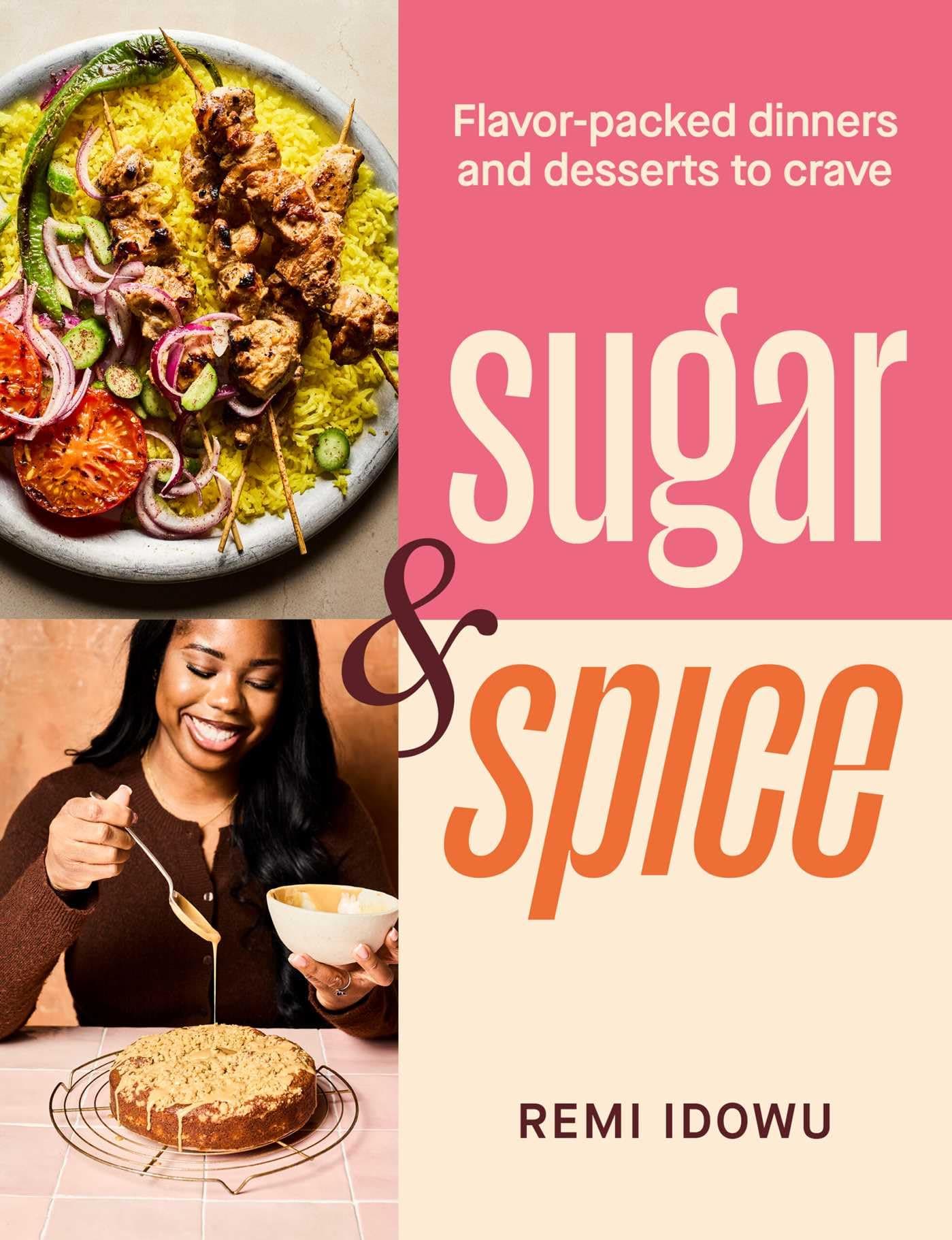 Sugar & Spice: Flavor-Packed Dinners and Desserts to Crave