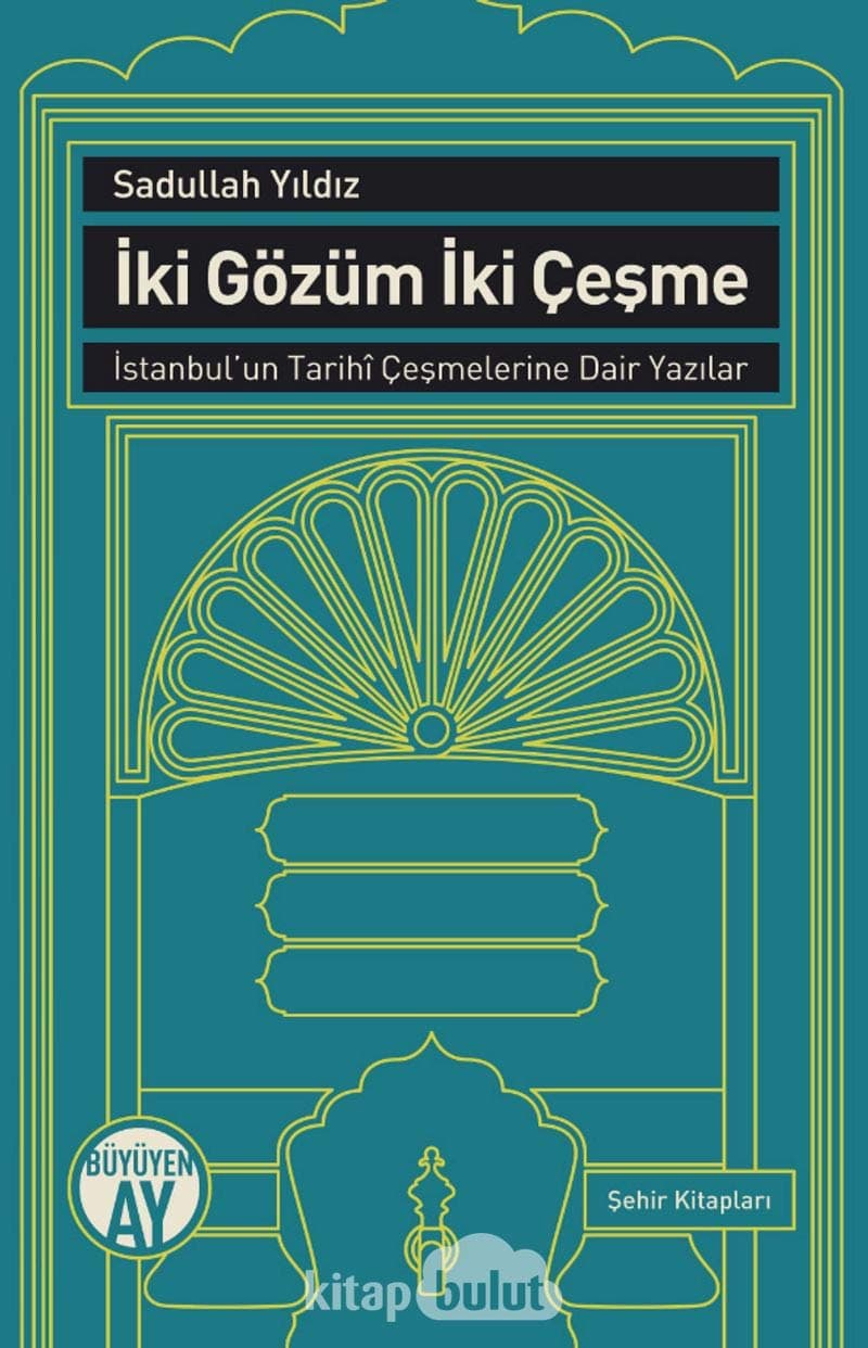 İki Gözüm İki Çeşme: İstanbul'un Tarihi Çeşmelerine Dair Yazılar