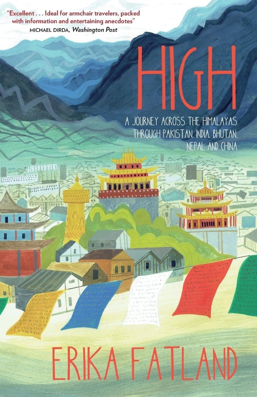 High: A Journey Across the Himalayas Through Pakistan, India, Bhutan, Nepal and China