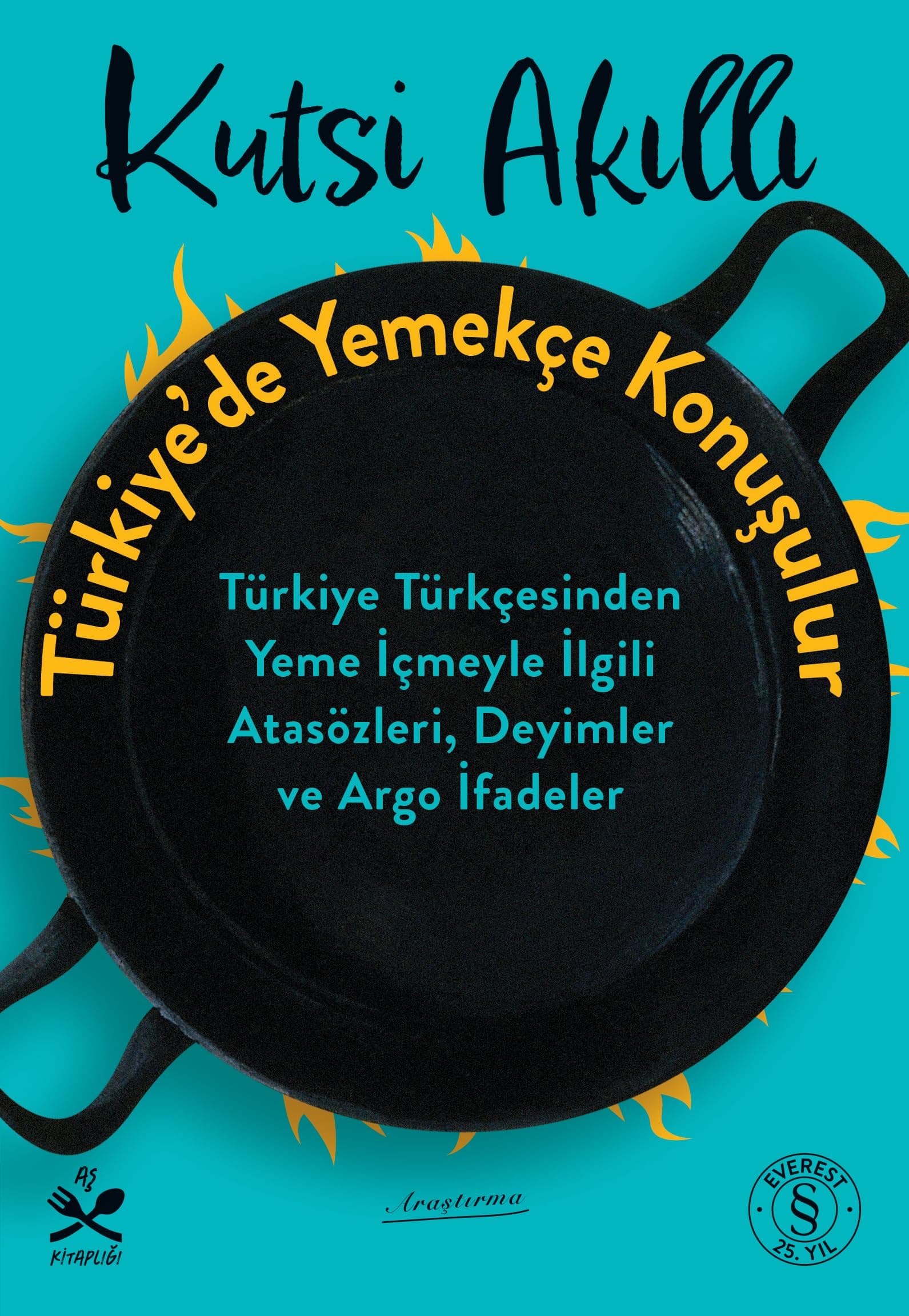 Türkiye’de Yemekçe Konuşulur: Türkiye Türkçesinden Yeme İçmeyle İlgili Atasözleri, Deyimler ve Argo İfadeler