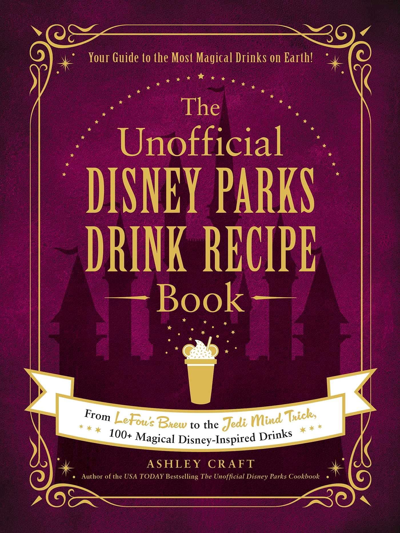 The Unofficial Disney Parks Drink Recipe Book: From LeFou's Brew to the Jedi Mind Trick, 100+ Magical Disney-Inspired Drinks (Kapak Resmi değişebilir)