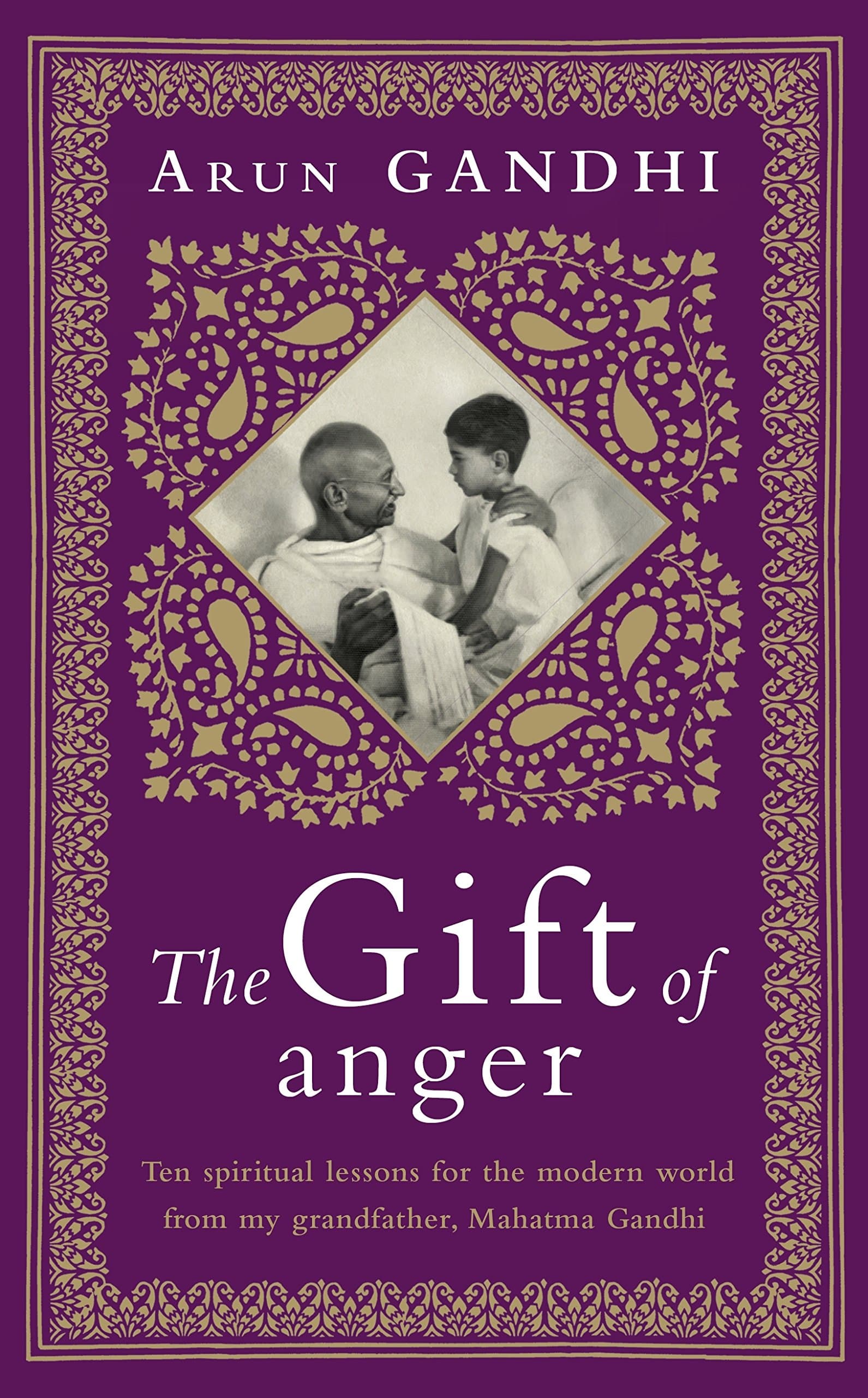 The Gift: Ten spiritual lessons for the modern world from my Grandfather, Mahatma Gandhi